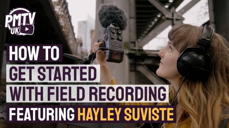 The Incredible World Of Field Recording - How To Get Started With Hayley Suviste!