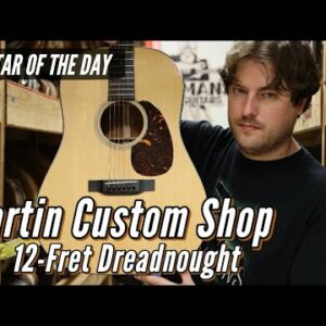 Guitar of the Day: Martin Custom Shop 12-Fret Dreadnought