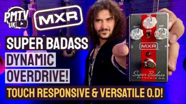 MXR Super Badass Dynamic O.D. - A NEW Touch Responsive, Versatile Overdrive! - Review & Demo