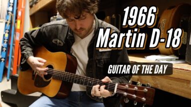 1966 Martin D-18 | Guitar of the Day