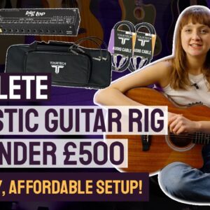 Cheap Guitar Setup - Can You Get a Full Acoustic Guitar Gig Rig for Under £500?!