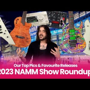 Dagan's 2023 NAMM Roundup! - Our Top Pics & New Releases From The 2023 NAMM Show!