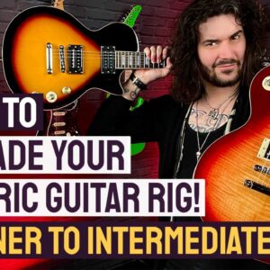 When To Upgrade Your Guitar Rig From Beginner To Intermediate!