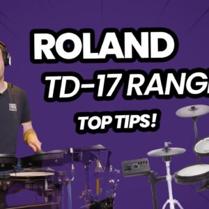 Roland TD-17 Range - Top Tips and Tricks For Choosing the Right Electronic Drum Kit For You!