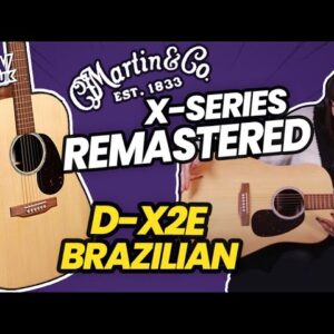 2024 Martin X-Series Remastered D-X2E Brazilian - A Stunning New Martin Acoustic!